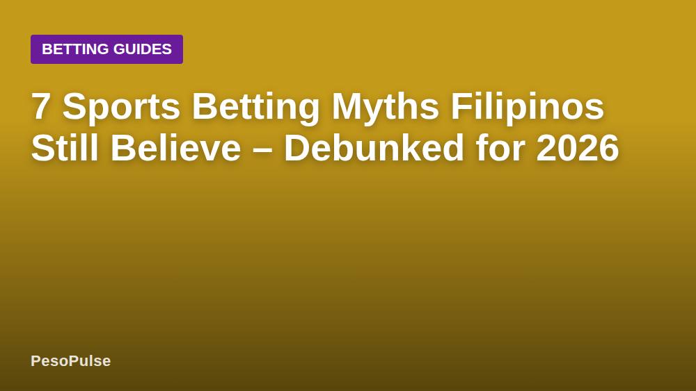 7 Sports Betting Myths Filipinos Still Believe – Debunked for 2026
