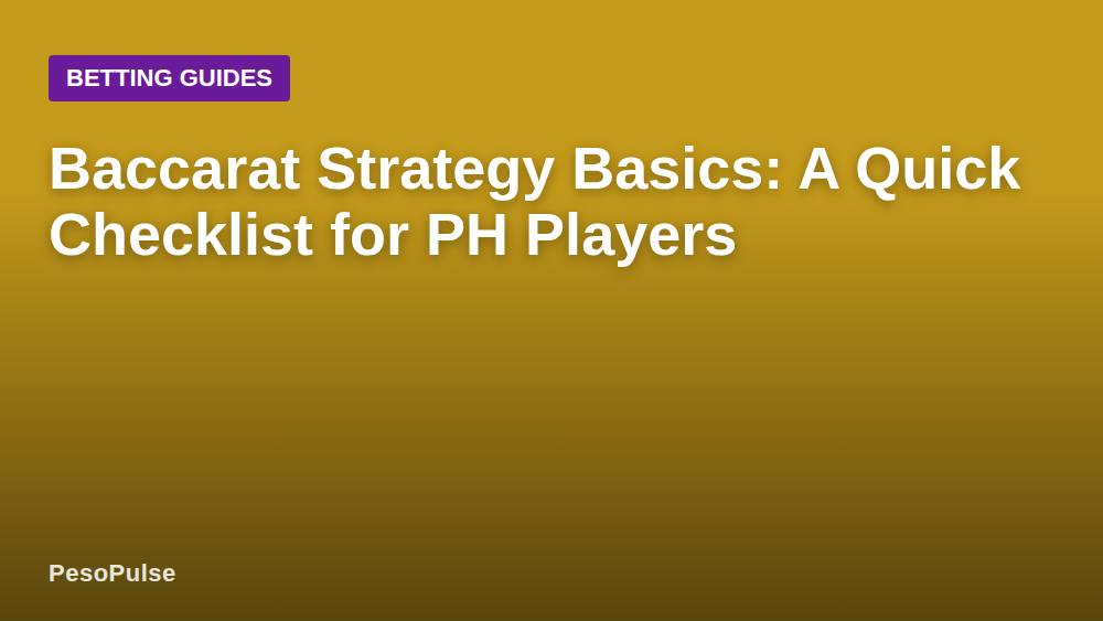 Baccarat Strategy Basics: A Quick Checklist for PH Players