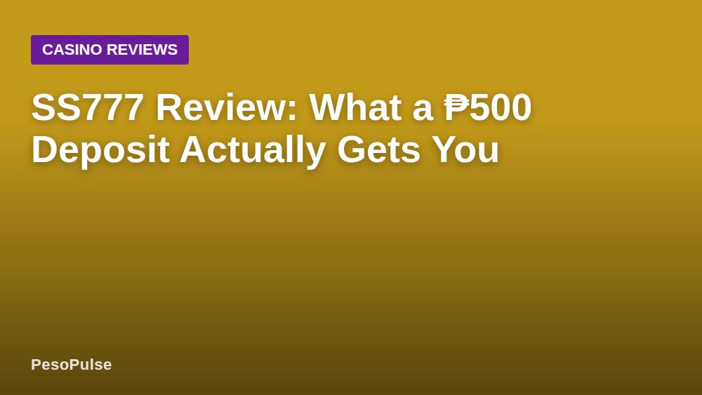 SS777 Review: What a ₱500 Deposit Actually Gets You