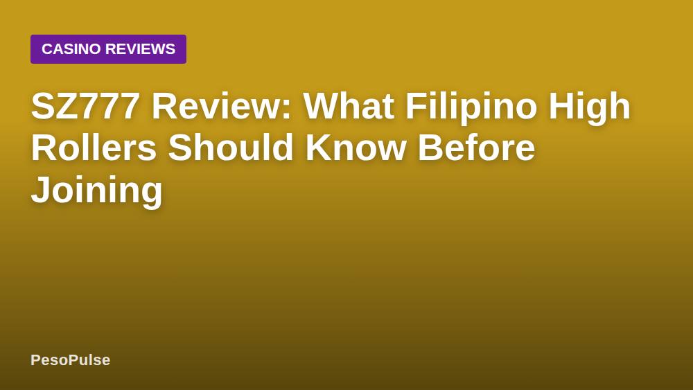 SZ777 Review: What Filipino High Rollers Should Know Before Joining