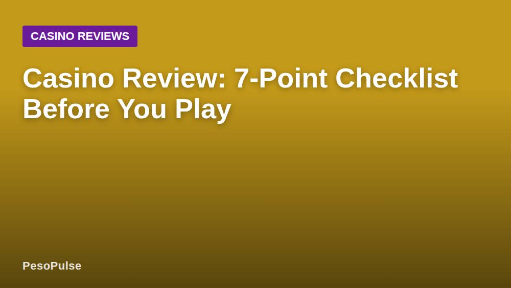 Casino Review: 7-Point Checklist Before You Play