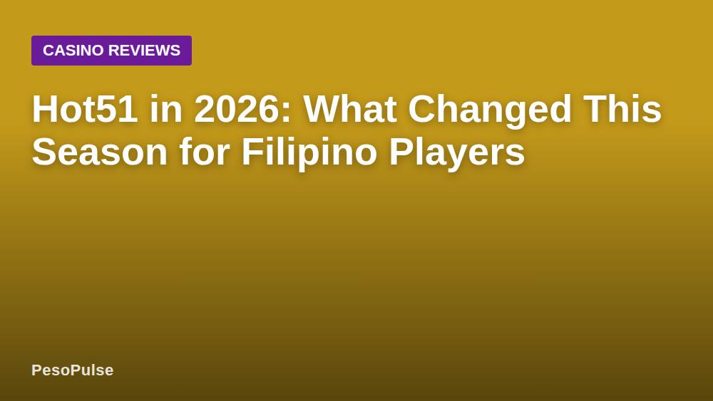 Hot51 in 2026: What Changed This Season for Filipino Players