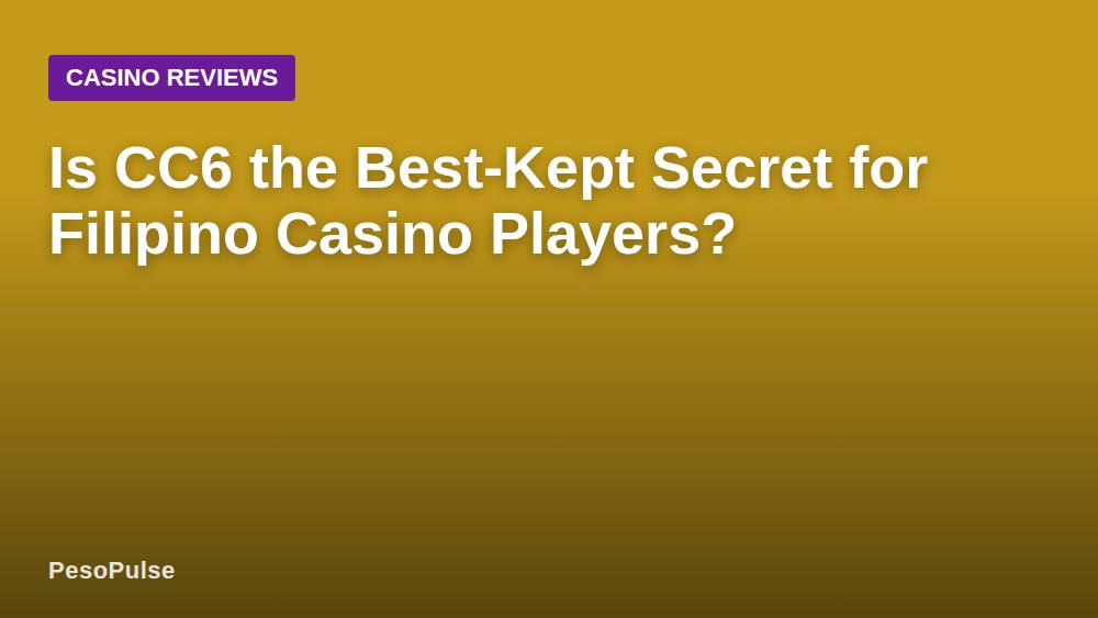 Is CC6 the Best-Kept Secret for Filipino Casino Players?