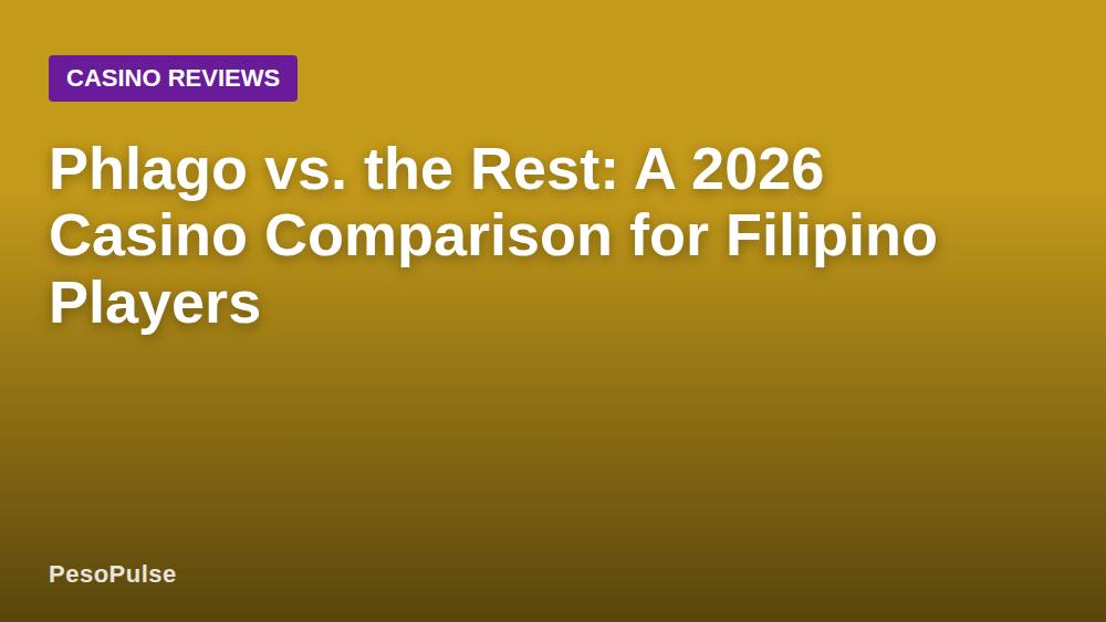 Phlago vs. the Rest: A 2026 Casino Comparison for Filipino Players