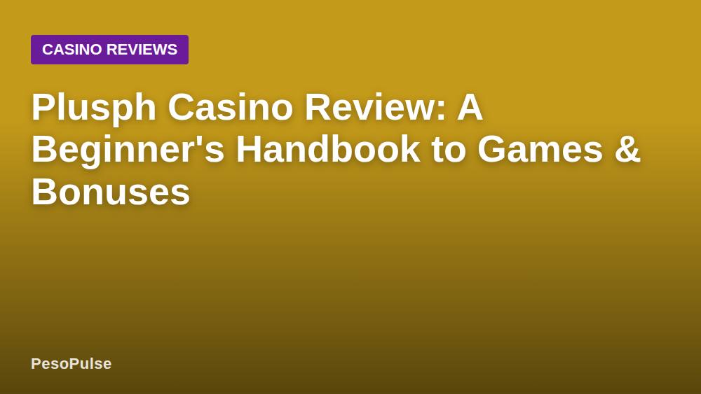 Plusph Casino Review: A Beginner's Handbook to Games & Bonuses